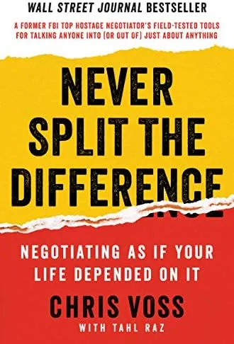 Never Split the Difference by Chris Voss - Negotiation Tactics from an FBI Negotiator