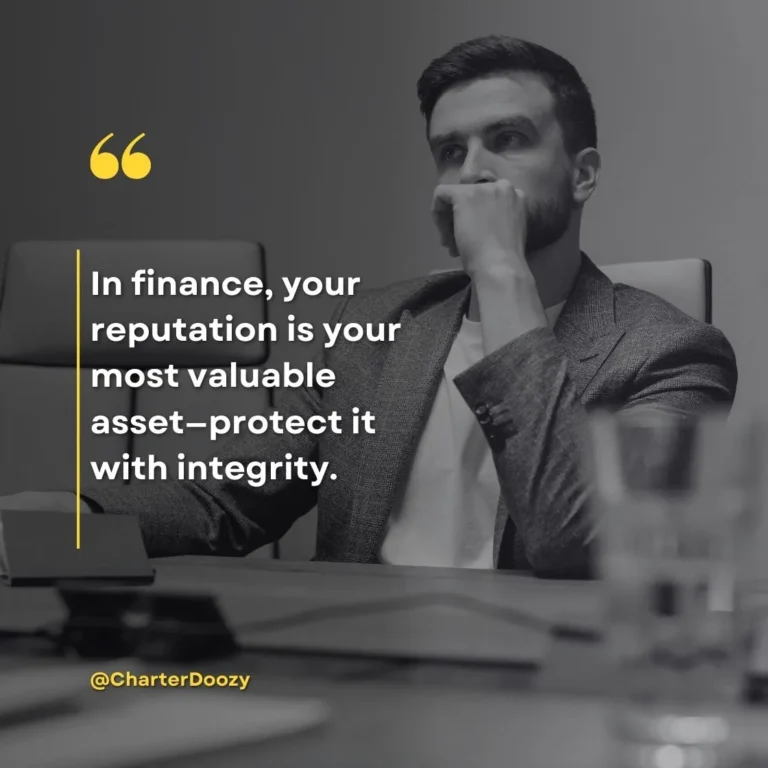 In finance, reputation is a valuable asset that must be protected with integrity.