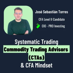 José Sebastián Torres, CFA Level II Candidate and CIO at PRO Investing, discusses systematic trading, CTAs, and the CFA mindset.