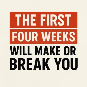Bold text reading "The First Four Weeks Will Make or Break You" on a clean background