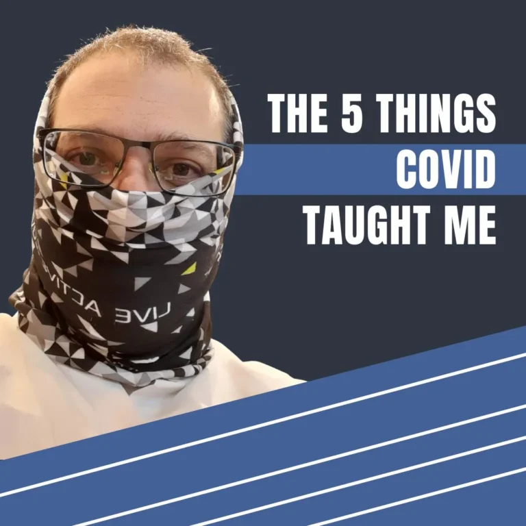 Man wearing face covering with text overlay “The 5 Things COVID Taught Me”