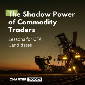 The Shadow Power of Commodity Traders – Lessons for CFA Candidates