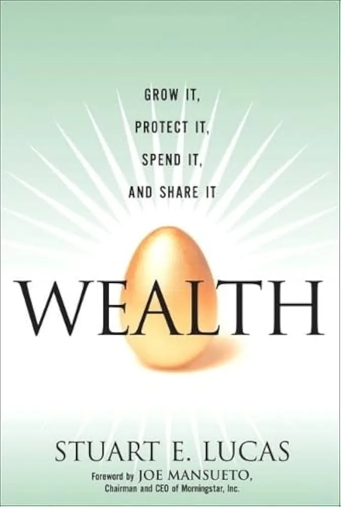 Book cover of “Wealth: Grow It, Protect It, Spend It, and Share It” by Stuart E. Lucas.