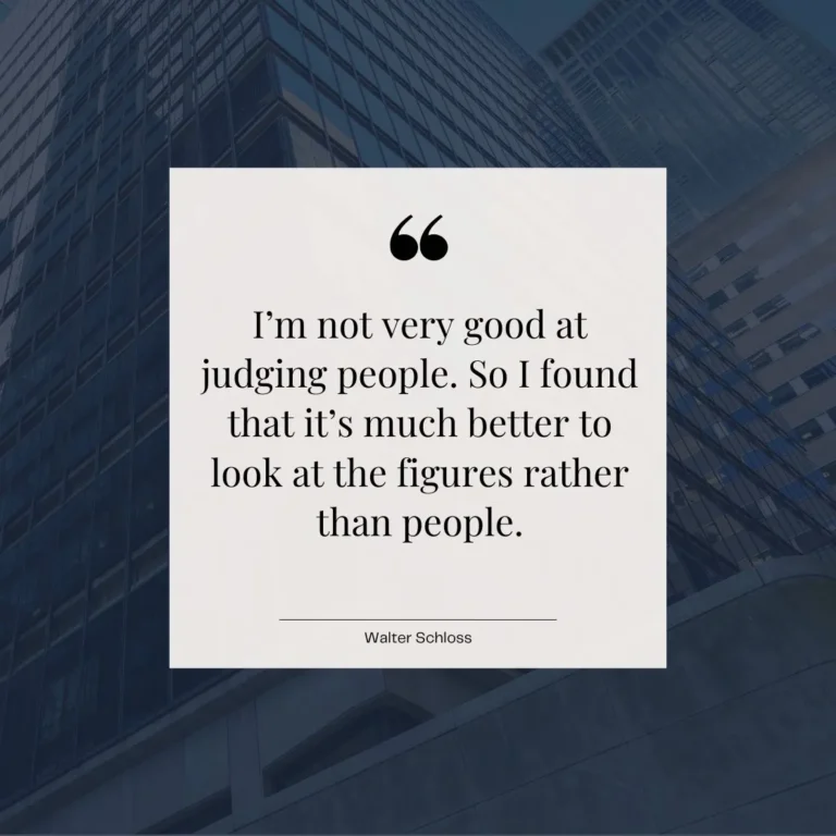 Quote image of Walter Schloss saying it’s better to look at figures than judge people